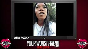 Ana Foxxx shares insights in your worst friend going deeper season 3 as legendary pornstar and playboy producer