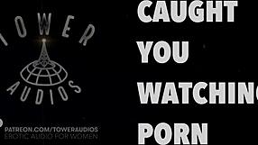 Caught watching porn with intense dirty talk audio.
