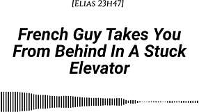 Oh God, This French Guy Grabs You From Behind In The Stuck Elevator! Feel His Real Accent Whispering Dirty Talk While We Kiss And Rub Slowly!